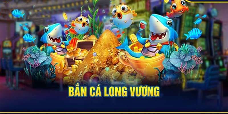 bắn cá long vương